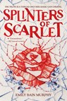 Splinters of Scarlet - Emily Bain Murphy - 9780063290884