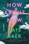 How About Now - Kate Baer - 9780063306080