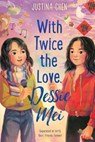 With Twice the Love, Dessie Mei - Justina Chen - 9780063306530