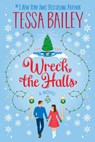 Wreck the Halls - Tessa Bailey - 9780063308305