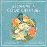 Becoming a Good Creature - Sy Montgomery - 9780063312685
