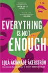 Everything Is Not Enough - Lolá Ákínmádé Åkerström - 9780063316980