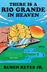 There Is a Rio Grande in Heaven - Ruben Reyes Jr. - 9780063336278