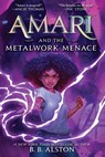 Amari and the Metalwork Menace - B. B. Alston - 9780063340022