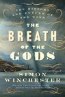 The Breath of the Gods: The History and Future of the Wind - Simon Winchester - 9780063374454