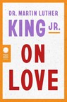 Dr. Martin Luther King Jr. on Love - Dr. Martin Luther King - 9780063381865