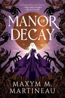 The Manor of Decay - Maxym M. Martineau - 9780063391239