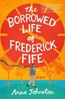 The Borrowed Life of Frederick Fife - Anna Johnston - 9780063397293