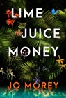 Morey, J: Lime Juice Money - Jo Morey - 9780063399266