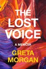 The Lost Voice: A Memoir - Greta Morgan - 9780063411968