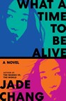 What a Time to Be Alive - Jade Chang - 9780063416390