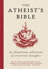 Atheist's Bible: An Illustrious Collection of Irreverent Thoughts - Joan Konner - 9780063418011