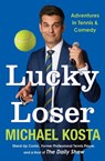 Lucky Loser: Adventures in Tennis and Comedy - Michael Kosta - 9780063418066