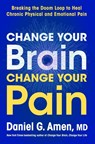 Change Your Brain, Change Your Pain - Dr. Daniel G. Amen - 9780063426702
