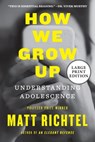 How We Grow Up: Understanding Adolescence - Matt Richtel - 9780063433021