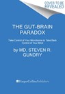 The Gut-Brain Paradox: Improve Your Mood, Clear Brain Fog, and Reverse Disease by Healing Your Microbiome - Steven R. Gundry MD - 9780063433069