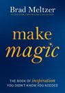 Make Magic: The Book of Inspiration You Didn't Know You Needed - Brad Meltzer - 9780063440715