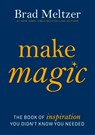 Make Magic: The Book of Inspiration You Didn't Know You Needed - Brad Meltzer - 9780063440715