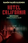 Hotel California / (Spanish Edition): Bienvenido, ¡Nunca Podrás Salir! - Ramón Valdés Elizondo - 9780063442726