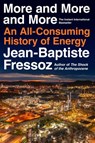 More and More and More: An All-Consuming History of Energy - Jean-Baptiste Fressoz - 9780063444935