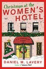 Christmas at the Women's Hotel: A Biedermeier Story - Daniel M. Lavery - 9780063455016