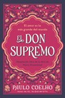 El Don Supremo: El Amor Es Lo Más Grande del Mundo the Supreme Gift: Love Is the Greatest Thing in the World (Spanish Edition) - Paulo Coelho - 9780063471627