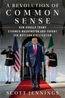 A Revolution of Common Sense: How Donald Trump Stormed Washington and Fought for Western Civilization - Scott Jennings - 9780063472174