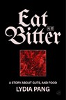 Eat Bitter: A Story about Guts, and Food - Lydia Pang - 9780063487130