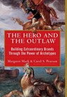 The Hero and the Outlaw: Building Extraordinary Brands Through the Power of Archetypes - Margaret Mark ; Carol Pearson - 9780071364157
