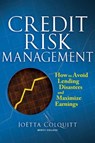 Credit Risk Management: How to Avoid Lending Disasters and Maximize Earnings - Joetta Colquitt - 9780071446600
