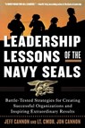 Leadership Lessons of the Navy SEALS: Battle-Tested Strategies for Creating Successful Organizations and Inspiring Extraordinary Results - Jeff Cannon ; Jon Cannon - 9780071450133