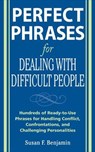 Perfect Phrases for Dealing with Difficult People: Hundreds of Ready-to-Use Phrases for Handling Conflict, Confrontations and Challenging Personalities - Susan Benjamin - 9780071493048