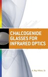Chalcogenide Glasses for Infrared Optics - A. Ray Hilton - 9780071596978
