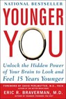 Younger You: Unlock the Hidden Power of Your Brain to Look and Feel 15 Years Younger - BRAVERMAN,  Eric - 9780071605823