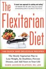 The Flexitarian Diet: The Mostly Vegetarian Way to Lose Weight, Be Healthier, Prevent Disease, and Add Years to Your Life - Dawn Jackson Blatner - 9780071745796