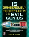 15 Dangerously Mad Projects for the Evil Genius - Simon Monk - 9780071755672