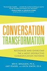 Conversation Transformation: Recognize and Overcome the 6 Most Destructive Communication Patterns - Ben Benjamin ; Amy Yeager ; Anita Simon - 9780071769969