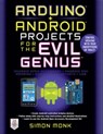 Arduino + Android Projects for the Evil Genius: Control Arduino with Your Smartphone or Tablet - Simon Monk - 9780071775960