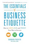 The Essentials of Business Etiquette: How to Greet, Eat, and Tweet Your Way to Success - Barbara Pachter - 9780071811262