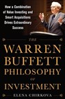 The Warren Buffett Philosophy of Investment: How a Combination of Value Investing and Smart Acquisitions Drives Extraordinary Success - Elena Chirkova - 9780071819329