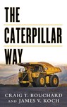 The Caterpillar Way: Lessons in Leadership, Growth, and Shareholder Value - Craig Bouchard ; James Koch - 9780071821247