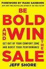 Be Bold and Win the Sale: Get Out of Your Comfort Zone and Boost Your Performance - Jeff Shore - 9780071829229