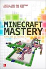 Minecraft Mastery: Build Your Own Redstone Contraptions and Mods - Matthew Monk ; Simon Monk - 9780071839662