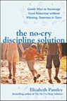 The No-Cry Discipline Solution. Gentle Ways to Encourage Good Behaviour without Whining, Tantrums and Tears (UK Ed) - Elizabeth Pantley - 9780077117290