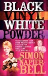 Black Vinyl White Powder - Simon Napier-Bell - 9780091880927