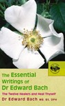The Essential Writings of Dr Edward Bach - Dr Edward Bach - 9780091906726