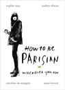 How To Be Parisian - Anne Berest ; Audrey Diwan ; Caroline de Maigret ; Sophie Mas - 9780091958091