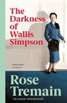 The Darkness of Wallis Simpson - Rose Tremain - 9780099268567