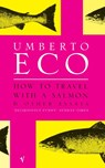 How To Travel With A Salmon - Umberto Eco - 9780099428633