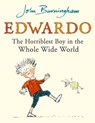 Edwardo the Horriblest Boy in the Whole Wide World - John Burningham - 9780099480136